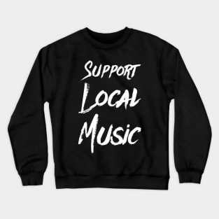 Support Local Music Crewneck Sweatshirt